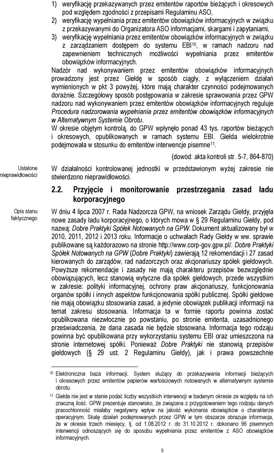 dostępem do systemu EBI 10, w ramach nadzoru nad zapewnieniem technicznych możliwości wypełniania przez emitentów obowiązków informacyjnych.