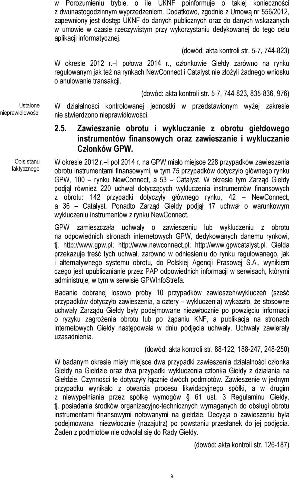 aplikacji informatycznej. (dowód: akta kontroli str. 5-7, 744-823) W okresie 2012 r. I połowa 2014 r.