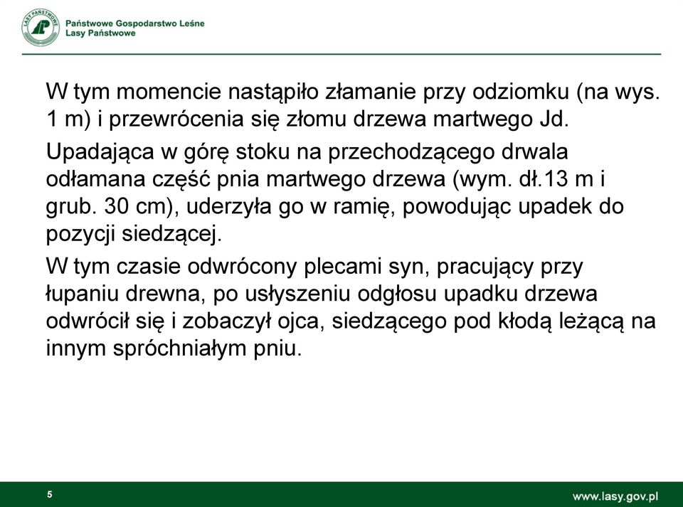 30 cm), uderzyła go w ramię, powodując upadek do pozycji siedzącej.