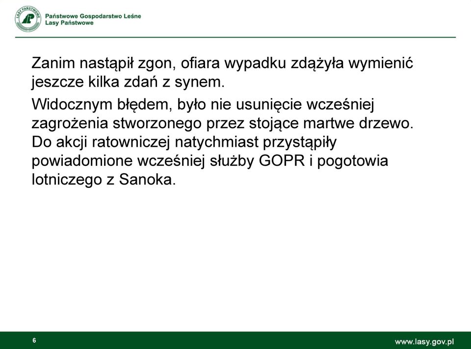 Widocznym błędem, było nie usunięcie wcześniej zagrożenia stworzonego