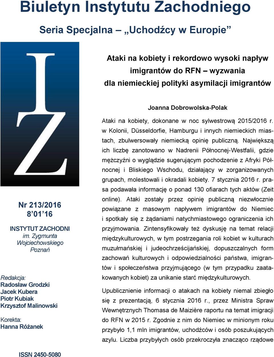 Zygmunta Wojciechowskiego Poznań Redakcja: Radosław Grodzki Jacek Kubera Piotr Kubiak Krzysztof Malinowski Korekta: Hanna Różanek Ataki na kobiety, dokonane w noc sylwestrową 2015/2016 r.