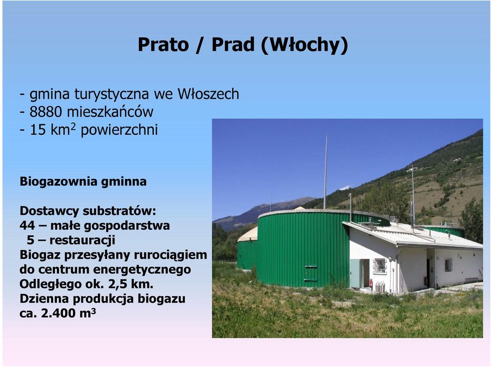 substratów: 44 małe gospodarstwa 5 restauracji Biogaz przesyłany