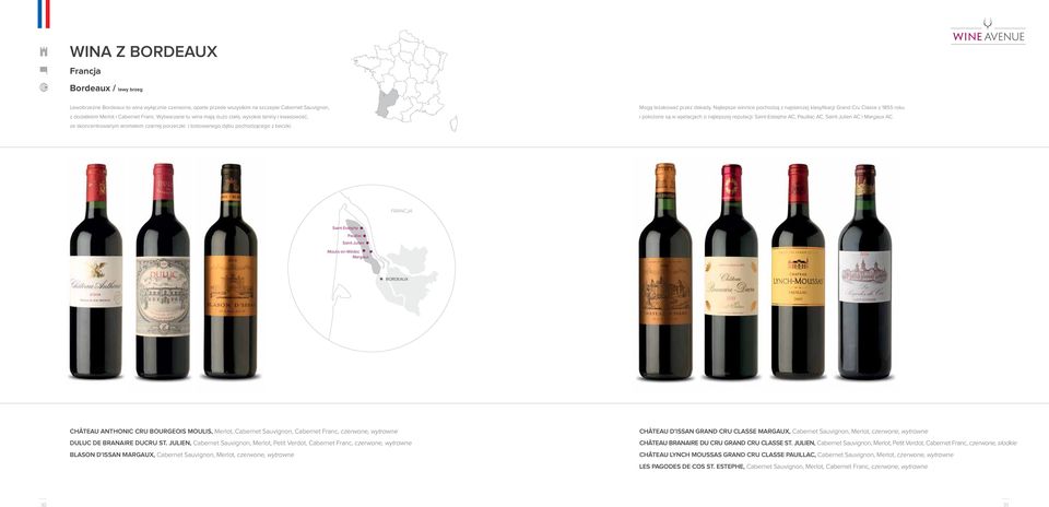 Najlepsze winnice pochodzą z najstarszej klasyfi kacji Grand Cru Classe z 1855 roku i położone są w apelacjach o najlepszej reputacji: Saint-Estephe AC, Pauillac AC, Saint-Julien AC i Margaux AC.