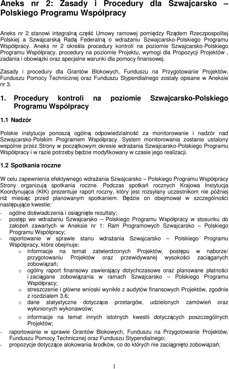 Aneks nr 2 określa procedury kontroli na poziomie Szwajcarsko-Polskiego Programu Współpracy, procedury na poziomie, wymogi dla Propozycji Projektów, zadania i obowiązki oraz specjalne warunki dla