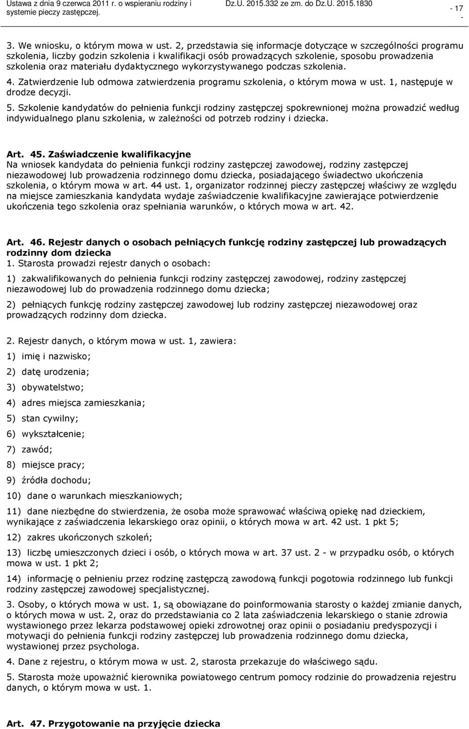 dydaktycznego wykorzystywanego podczas szkolenia. 4. Zatwierdzenie lub odmowa zatwierdzenia programu szkolenia, o którym mowa w ust. 1, następuje w drodze decyzji. 5.