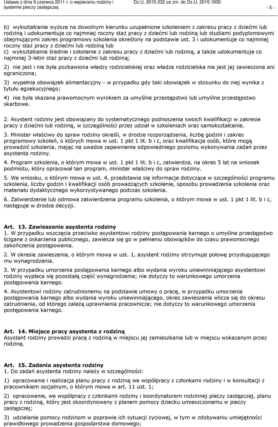 3 i udokumentuje co najmniej roczny staż pracy z dziećmi lub rodziną lub c) wykształcenie średnie i szkolenie z zakresu pracy z dziećmi lub rodziną, a także udokumentuje co najmniej 3letni staż pracy