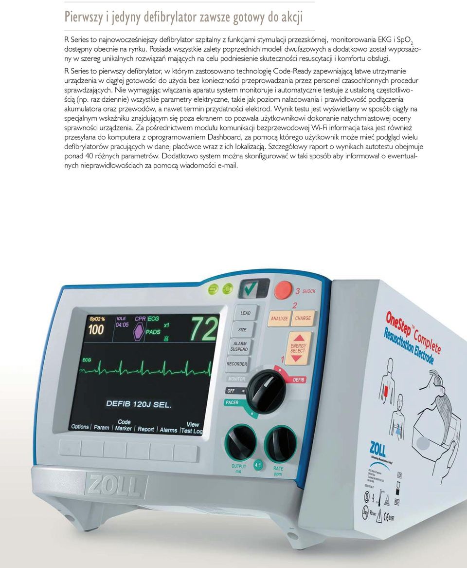 R Series to pierwszy defibrylator, w którym zastosowano technologię Code-Ready zapewniającą łatwe utrzymanie urządzenia w ciągłej gotowości do użycia bez konieczności przeprowadzania przez personel
