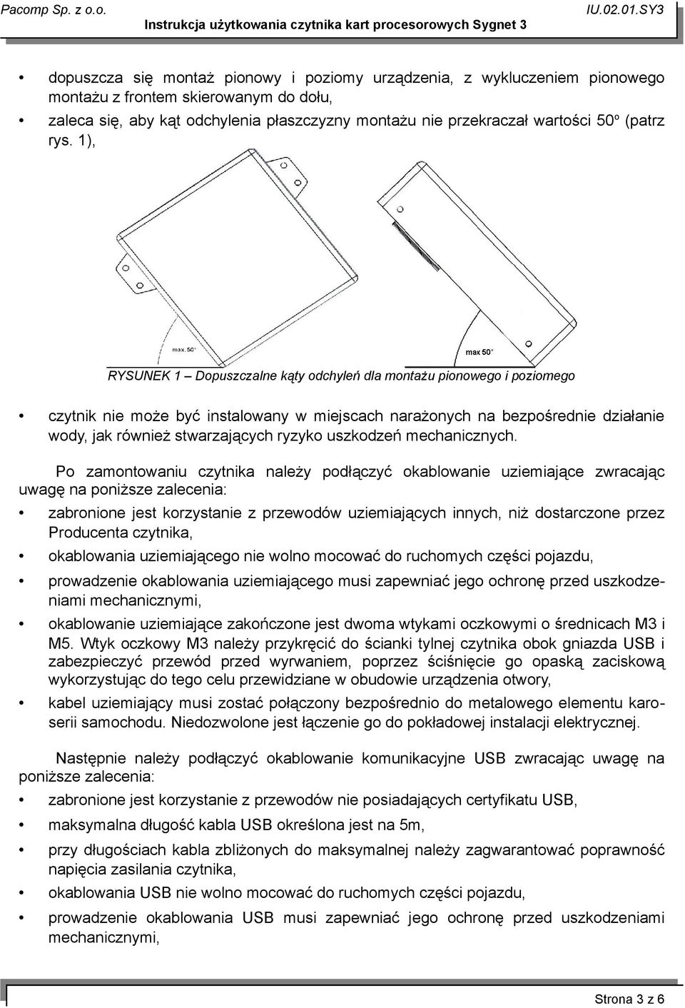 1), RYSUNEK 1 Dopuszczalne kąty odchyleń dla montażu pionowego i poziomego czytnik nie może być instalowany w miejscach narażonych na bezpośrednie działanie wody, jak również stwarzających ryzyko