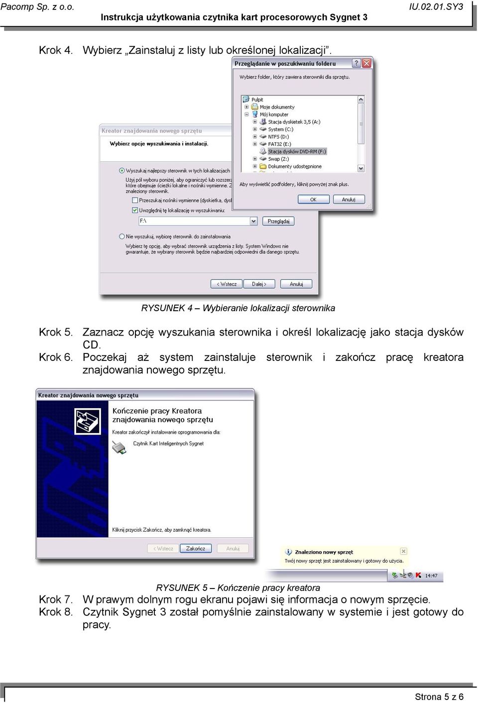 Poczekaj aż system zainstaluje sterownik i zakończ pracę kreatora znajdowania nowego sprzętu. Krok 7. Krok 8.