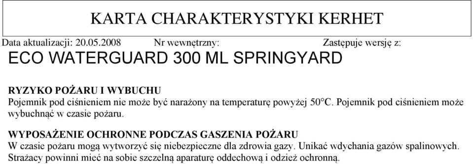 WYPOSAŻENIE OCHRONNE PODCZAS GASZENIA POŻARU W czasie pożaru mogą wytworzyć się niebezpieczne