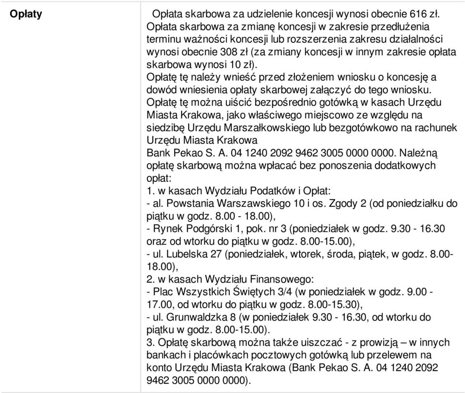 wynosi 10 zł). Opłatę tę należy wnieść przed złożeniem wniosku o koncesję a dowód wniesienia opłaty skarbowej załączyć do tego wniosku.