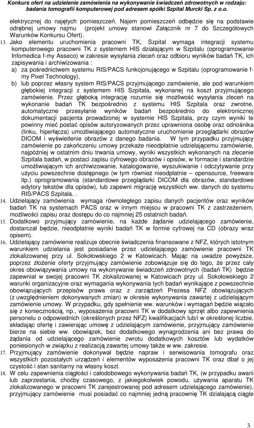 zleceń oraz odbioru wyników badań TK, ich zapisywania i archiwizowania : a) za pośrednictwem systemu RIS/PACS funkcjonującego w Szpitalu (oprogramowanie f- my Pixel Technology), b) lub poprzez własny