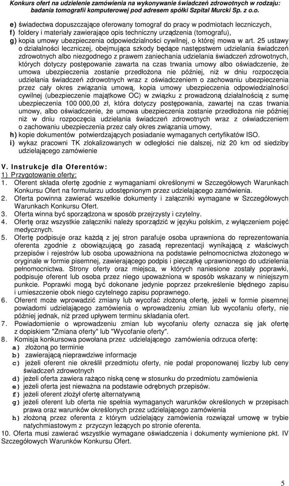 25 ustawy o działalności leczniczej, obejmująca szkody będące następstwem udzielania świadczeń zdrowotnych albo niezgodnego z prawem zaniechania udzielania świadczeń zdrowotnych, których dotyczy