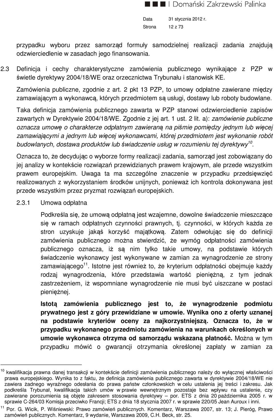 2 pkt 13 PZP, to umowy odpłatne zawierane między zamawiającym a wykonawcą, których przedmiotem są usługi, dostawy lub roboty budowlane.