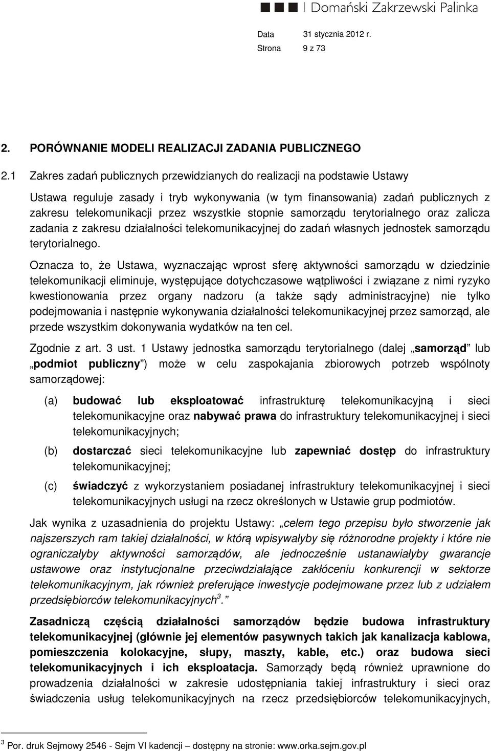 stopnie samorządu terytorialnego oraz zalicza zadania z zakresu działalności telekomunikacyjnej do zadań własnych jednostek samorządu terytorialnego.