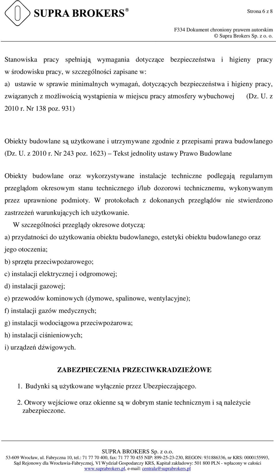 931) Obiekty budowlane są użytkowane i utrzymywane zgodnie z przepisami prawa budowlanego (Dz. U. z 2010 r. Nr 243 poz.