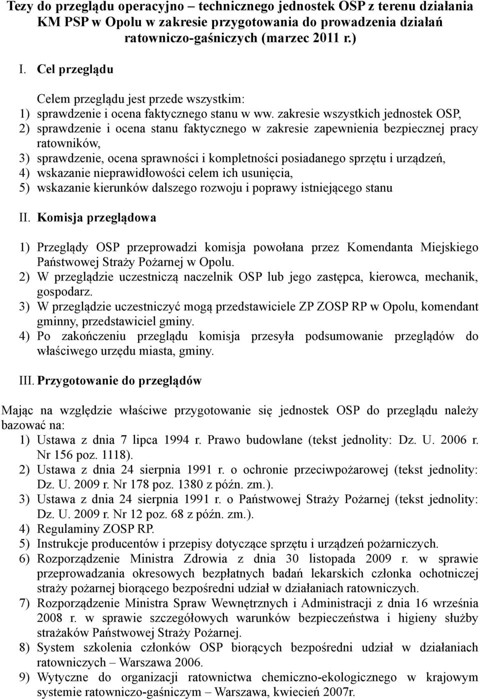 zakresie wszystkich jednostek OSP, 2) sprawdzenie i ocena stanu faktycznego w zakresie zapewnienia bezpiecznej pracy ratowników, 3) sprawdzenie, ocena sprawności i kompletności posiadanego sprzętu i