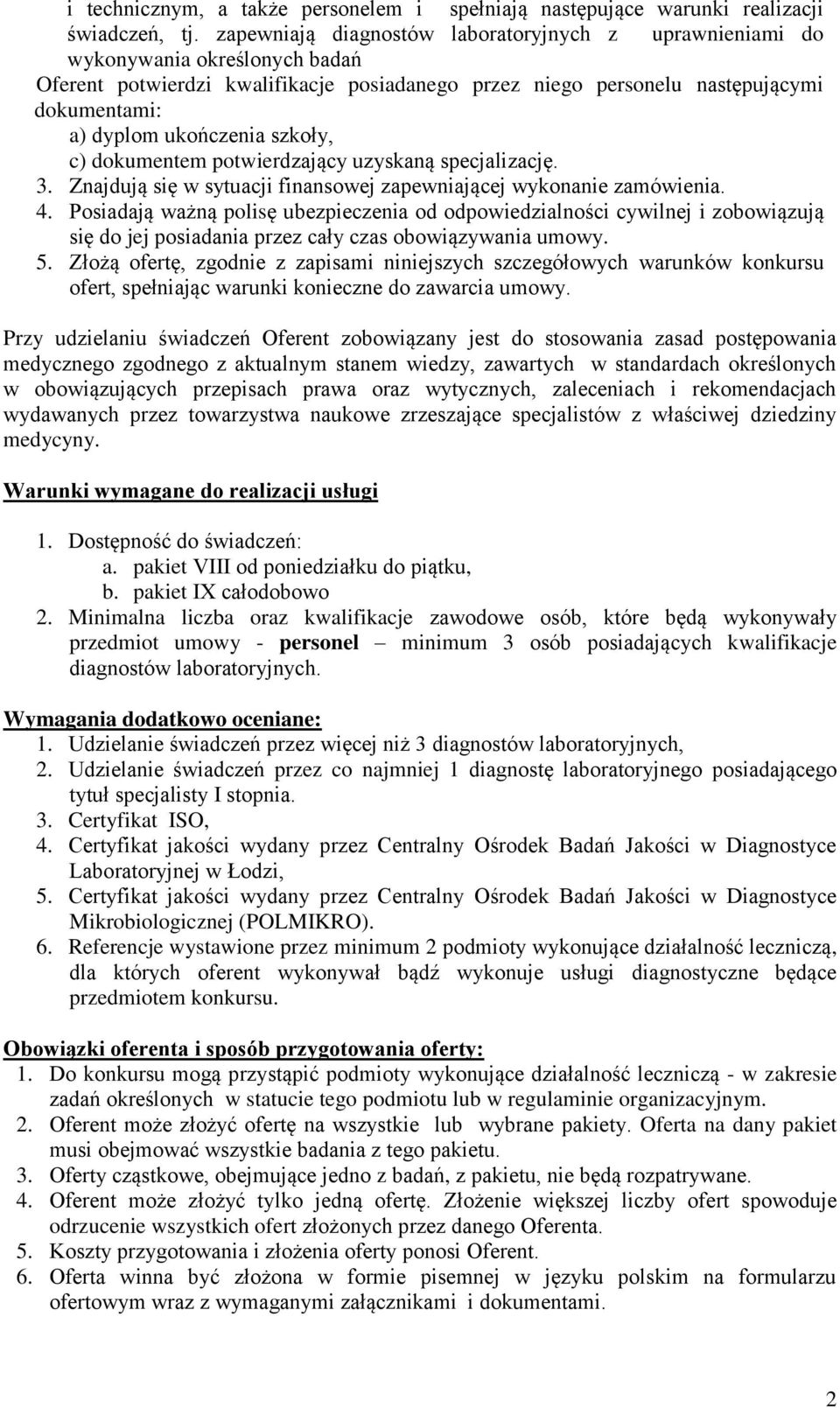 ukończenia szkoły, c) dokumentem potwierdzający uzyskaną specjalizację. 3. Znajdują się w sytuacji finansowej zapewniającej wykonanie zamówienia. 4.