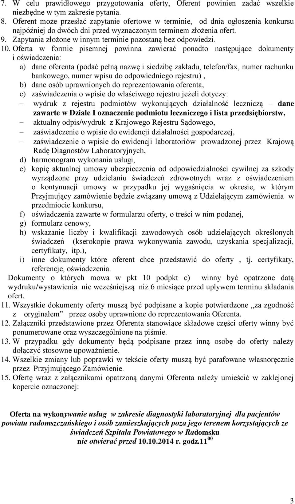 Zapytania złożone w innym terminie pozostaną bez odpowiedzi. 10.