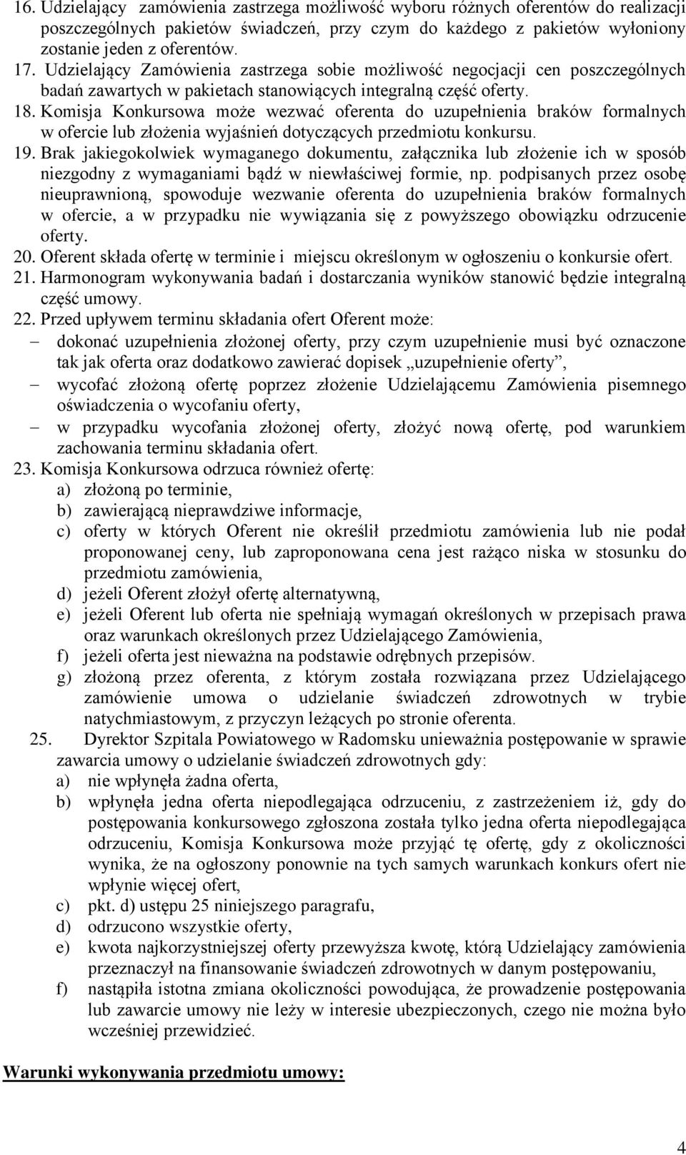 Komisja Konkursowa może wezwać oferenta do uzupełnienia braków formalnych w ofercie lub złożenia wyjaśnień dotyczących przedmiotu konkursu. 19.