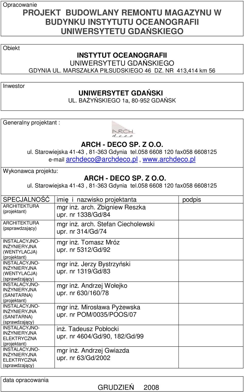 058 6608 120 fax058 6608125 e-mail archdeco@archdeco.pl, www.archdeco.pl Wykonawca projektu: ARCH - DECO SP. Z O.O. ul. Starowiejska 41-43, 81-363 Gdynia tel.