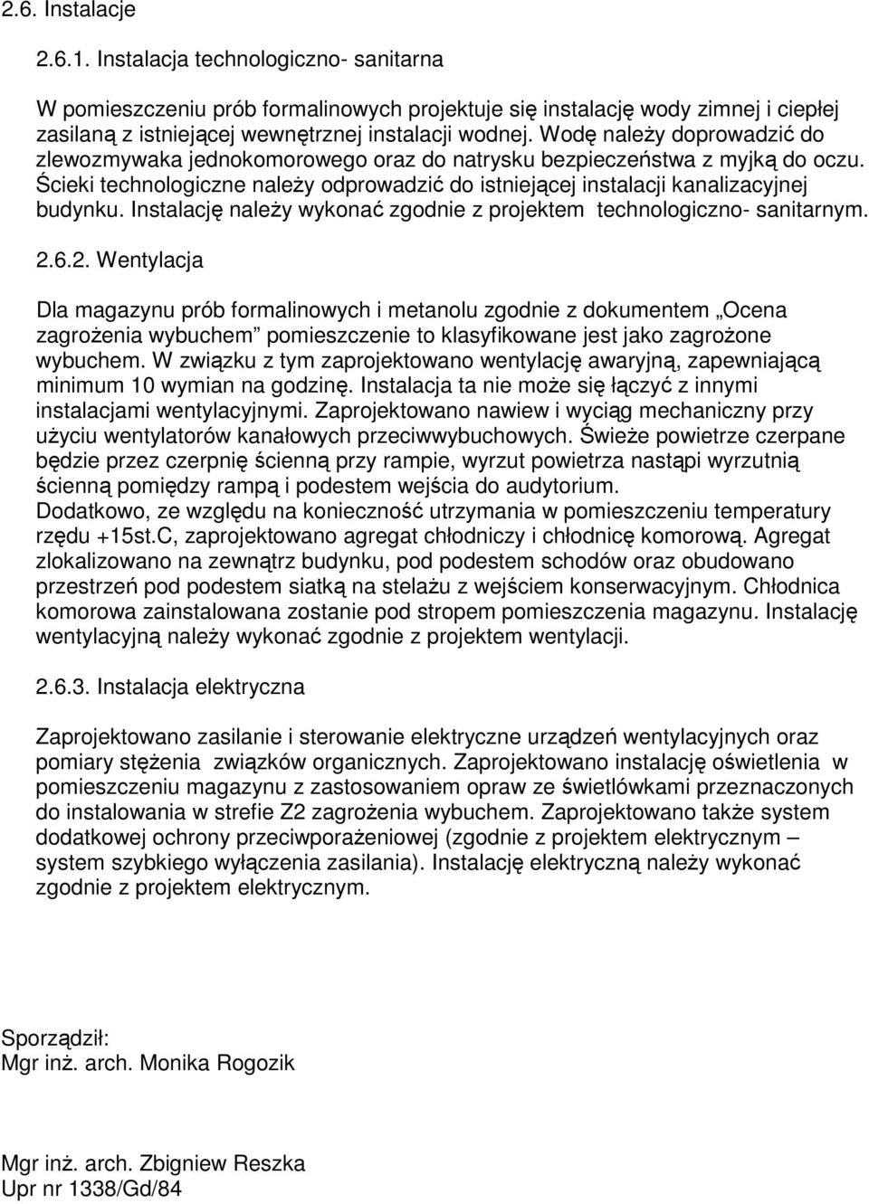 Instalację naleŝy wykonać zgodnie z projektem technologiczno- sanitarnym. 2.