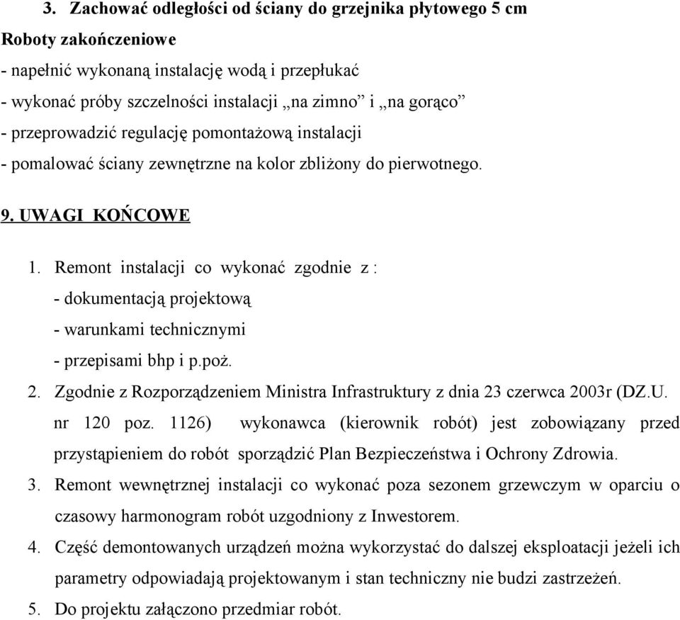 Remont instalacji co wykonać zgodnie z : - dokumentacją projektową - warunkami technicznymi - przepisami bhp i p.poż. 2. Zgodnie z Rozporządzeniem Ministra Infrastruktury z dnia 23 czerwca 2003r (DZ.