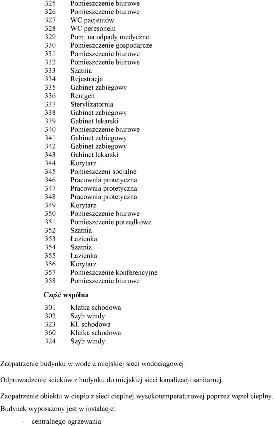 zabiegowy 339 Gabinet lekarski 340 Pomieszczenie biurowe 341 Gabinet zabiegowy 342 Gabinet zabiegowy 343 Gabinet lekarski 344 Korytarz 345 Pomieszczeni socjalne 346 Pracownia protetyczna 347