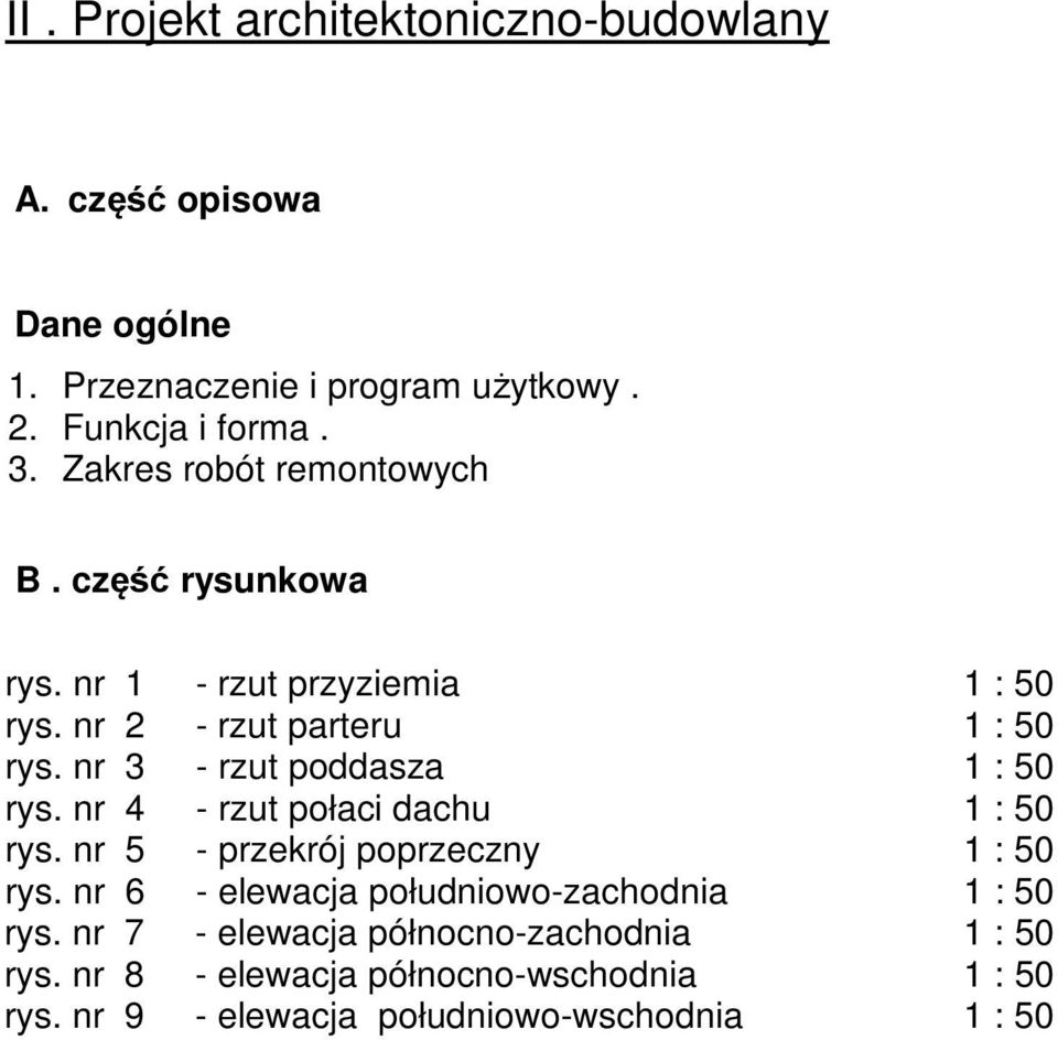 nr 3 - rzut poddasza 1 : 50 rys. nr 4 - rzut połaci dachu 1 : 50 rys. nr 5 - przekrój poprzeczny 1 : 50 rys.