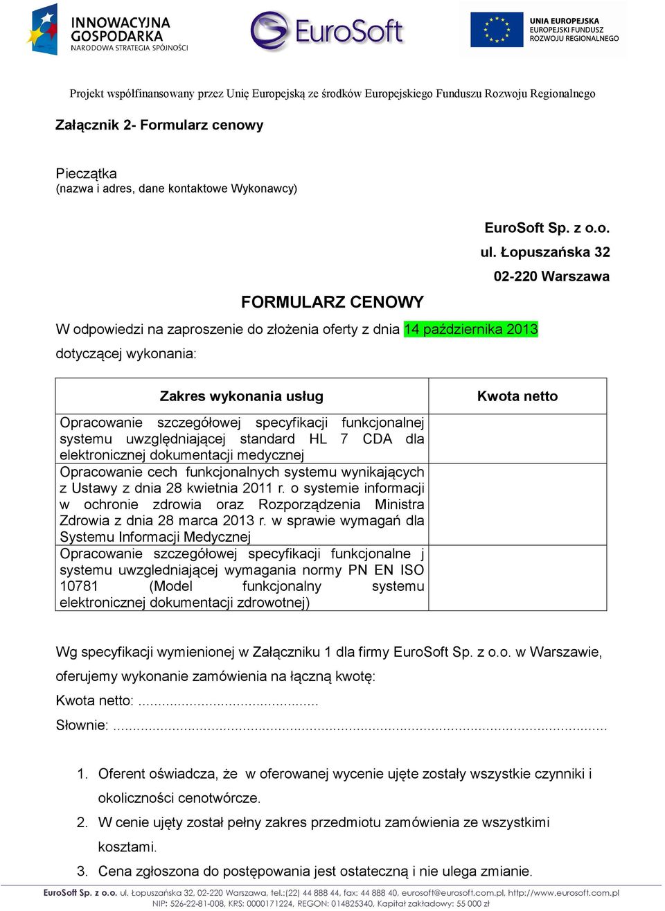 Łopuszańska 32 02-220 Warszawa Zakres wykonania usług Opracowanie szczegółowej specyfikacji funkcjonalnej systemu uwzględniającej standard HL 7 CDA dla elektronicznej dokumentacji medycznej