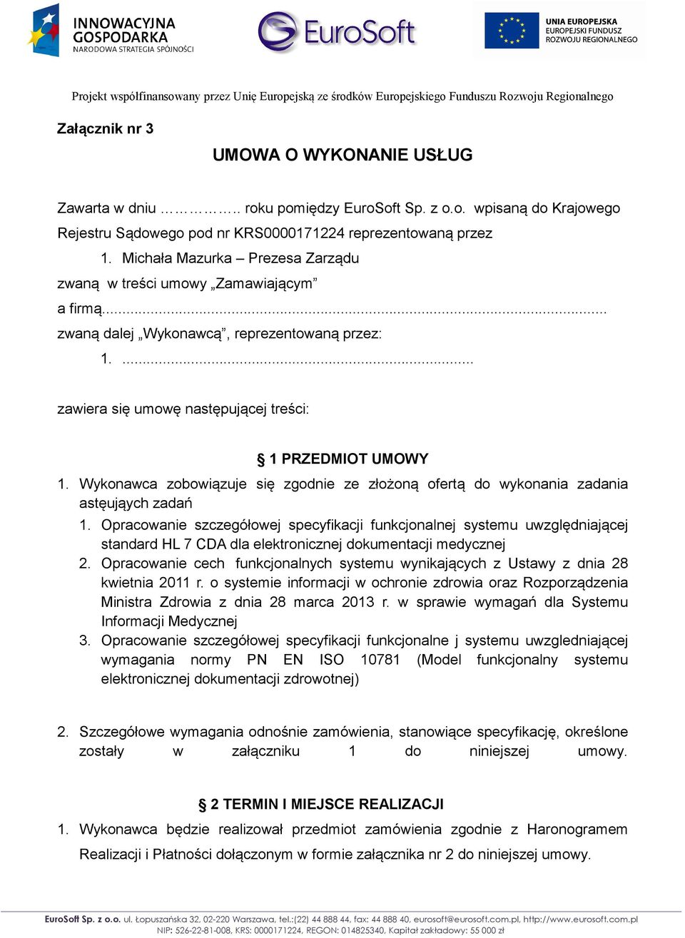 Wykonawca zobowiązuje się zgodnie ze złożoną ofertą do wykonania zadania astęująych zadań 1.