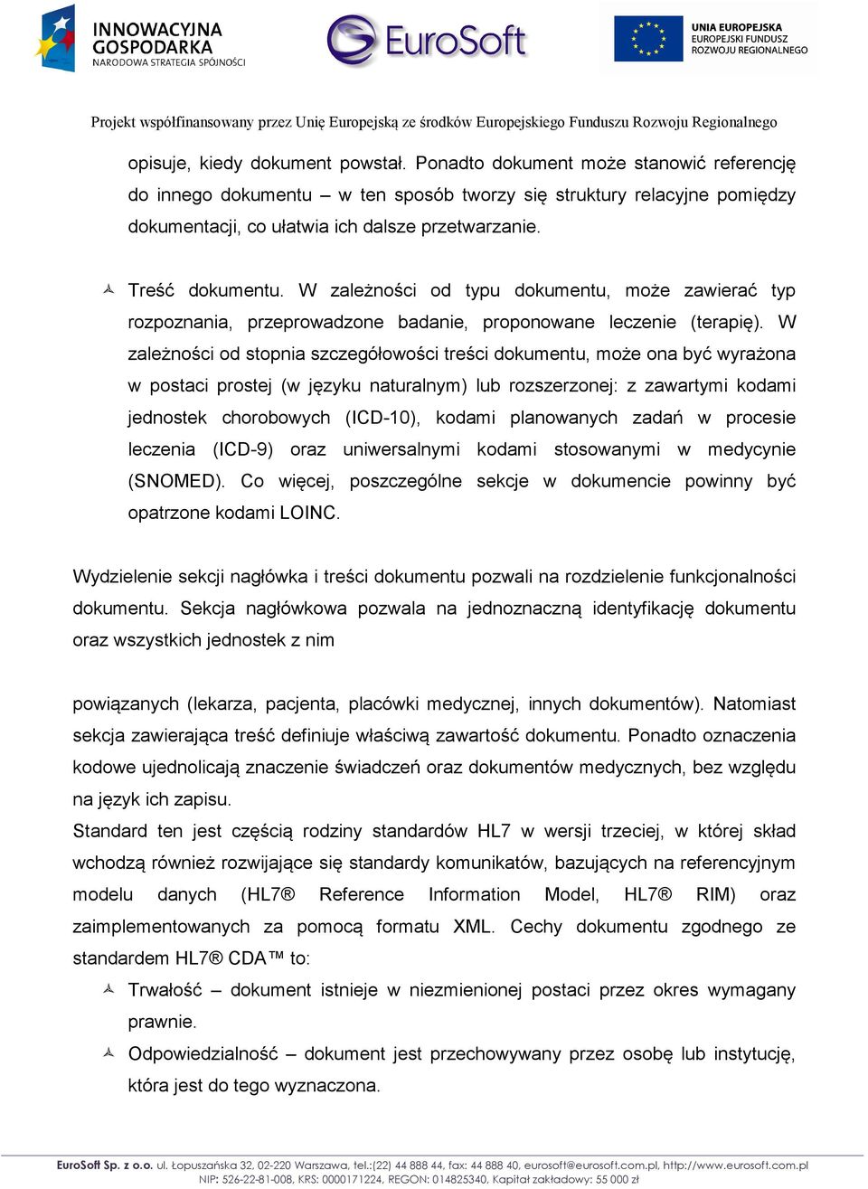 W zależności od stopnia szczegółowości treści dokumentu, może ona być wyrażona w postaci prostej (w języku naturalnym) lub rozszerzonej: z zawartymi kodami jednostek chorobowych (ICD-10), kodami