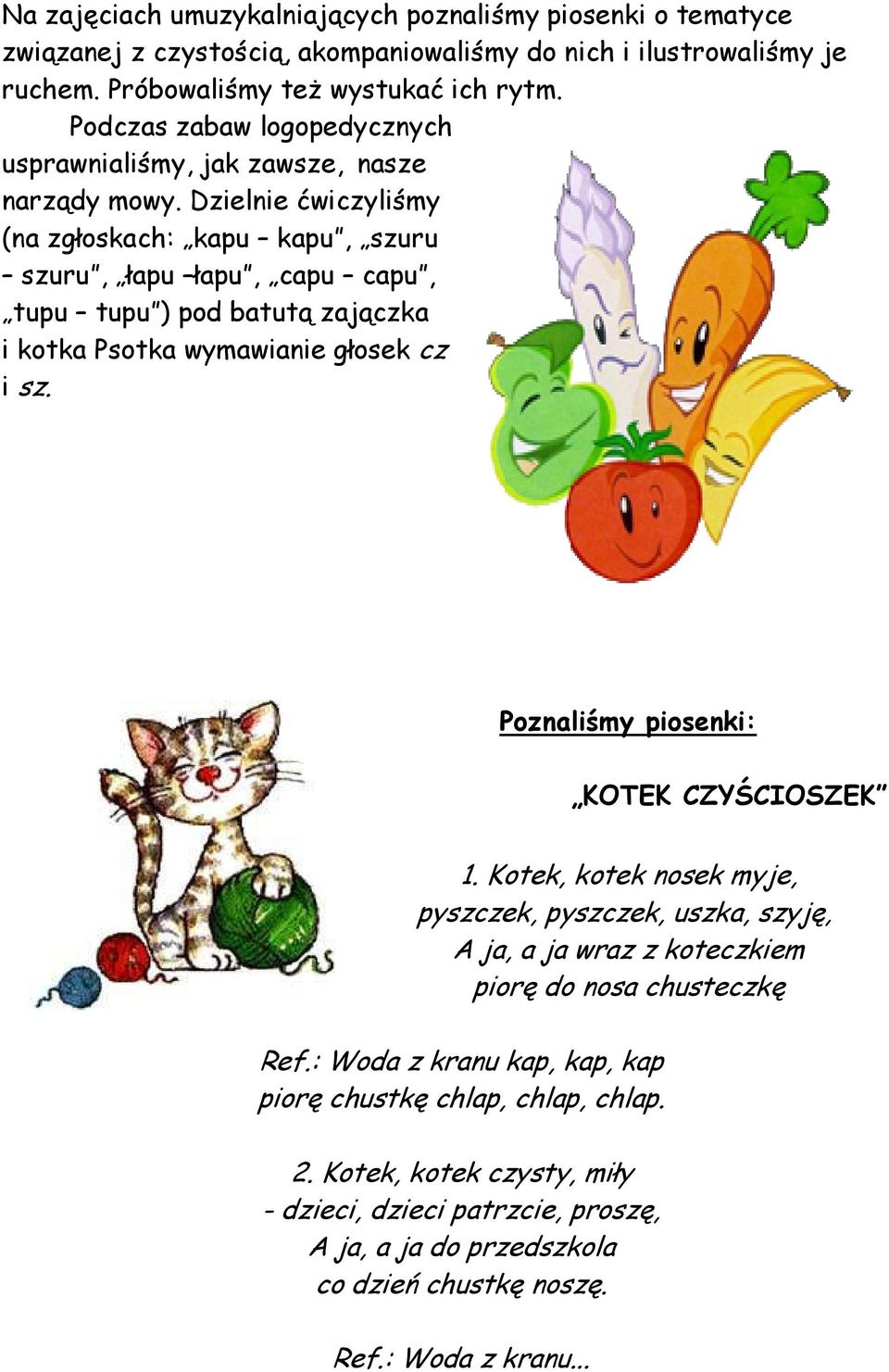 Dzielnie ćwiczyliśmy (na zgłoskach: kapu kapu, szuru szuru, łapu łapu, capu capu, tupu tupu ) pod batutą zajączka i kotka Psotka wymawianie głosek cz i sz.