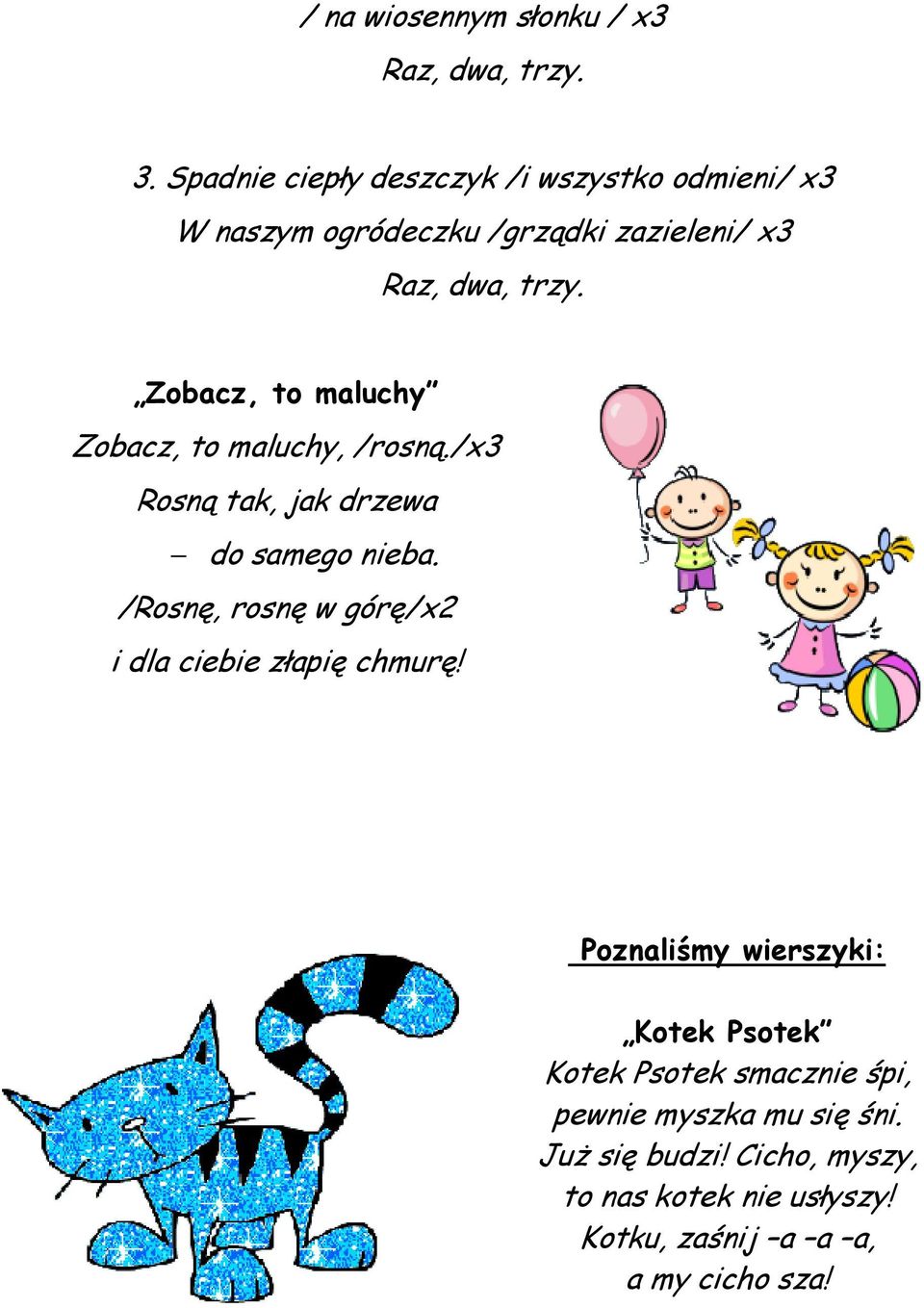 Zobacz, to maluchy Zobacz, to maluchy, /rosną./x3 Rosną tak, jak drzewa do samego nieba.