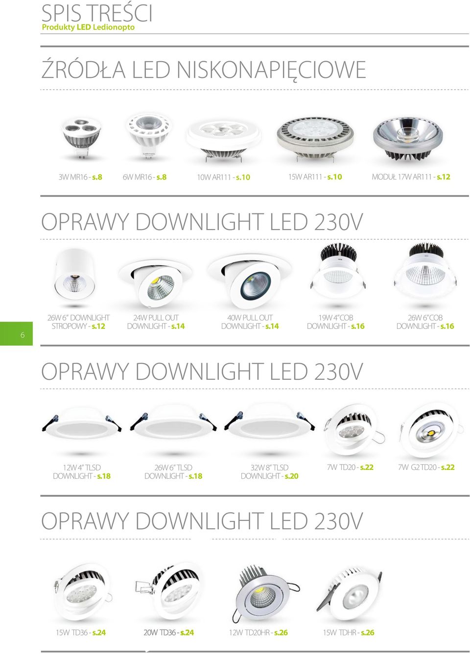 14 40W PULL OUT DOWNLIGHT - s.14 19W 4 COB DOWNLIGHT - s.16 26W 6 COB DOWNLIGHT - s.16 OPRWY DOWNLIGHT LED 2V 12W 4 TLSD DOWNLIGHT - s.