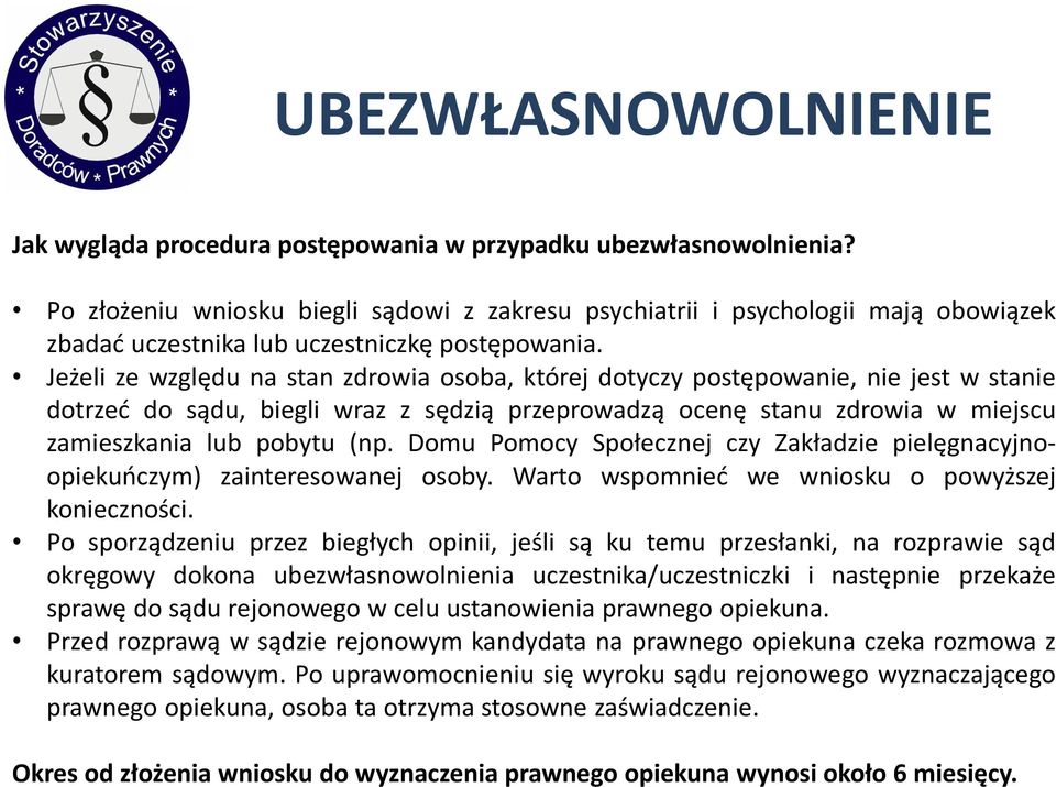 Jeżeli ze względu na stan zdrowia osoba, której dotyczy postępowanie, nie jest w stanie dotrzeć do sądu, biegli wraz z sędzią przeprowadzą ocenę stanu zdrowia w miejscu zamieszkania lub pobytu (np.