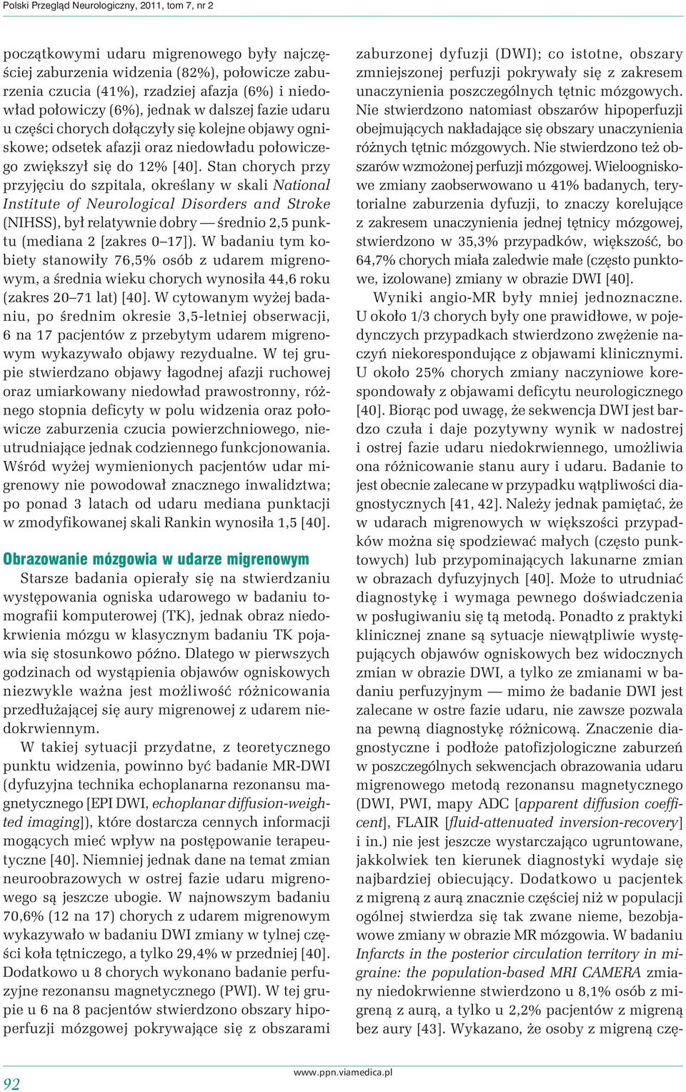 Stan chorych przy przyjęciu do szpitala, określany w skali National Institute of Neurological Disorders and Stroke (NIHSS), był relatywnie dobry średnio 2,5 punktu (mediana 2 [zakres 0 17]).