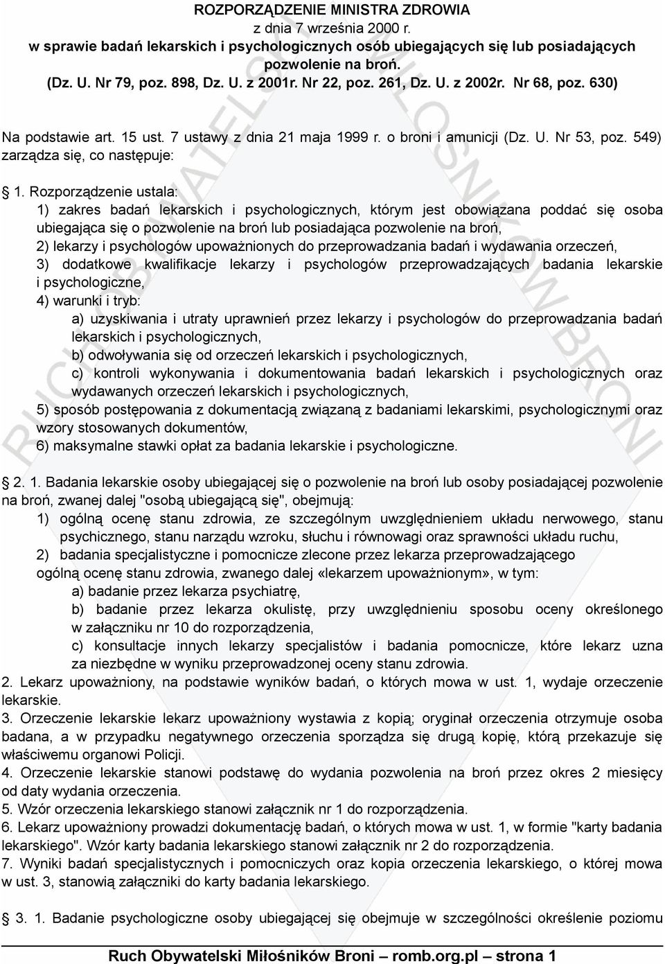 Rozporządzenie ustala: 1) zakres badań lekarskich i psychologicznych, którym jest obowiązana poddać się osoba ubiegająca się o pozwolenie na broń lub posiadająca pozwolenie na broń, 2) lekarzy i