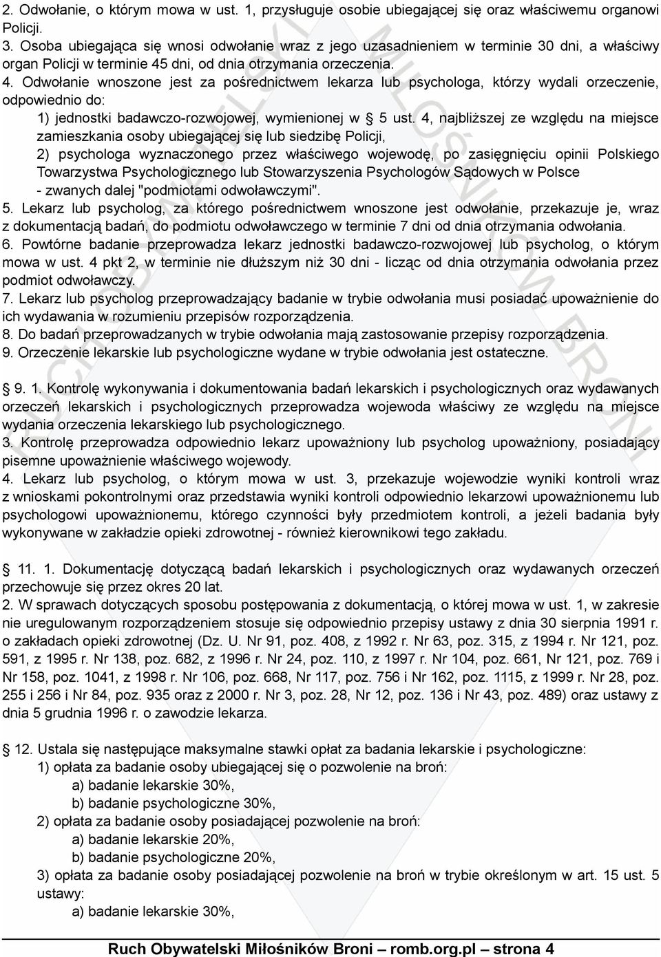 dni, od dnia otrzymania orzeczenia. 4. Odwołanie wnoszone jest za pośrednictwem lekarza lub psychologa, którzy wydali orzeczenie, odpowiednio do: 1) jednostki badawczo-rozwojowej, wymienionej w 5 ust.