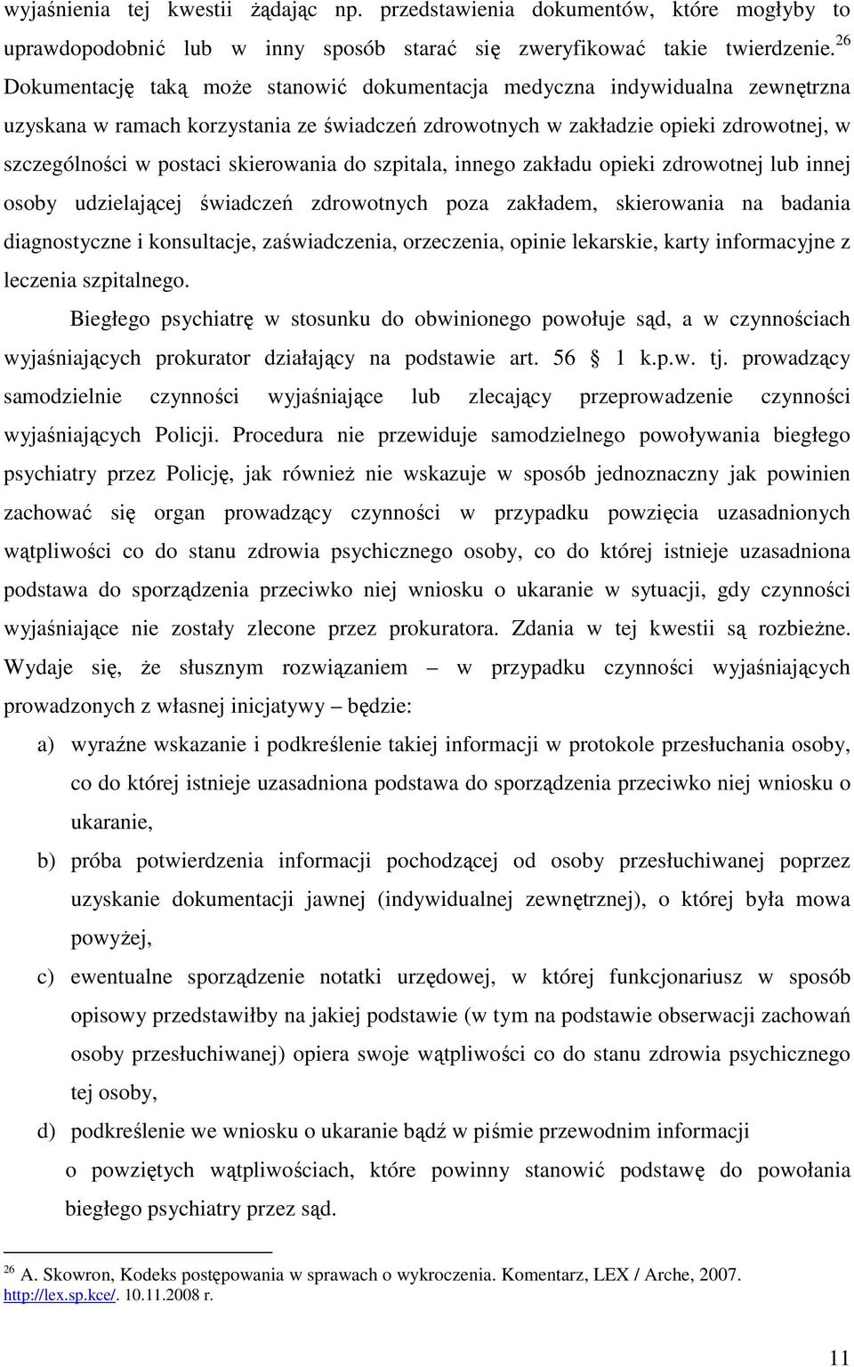 skierowania do szpitala, innego zakładu opieki zdrowotnej lub innej osoby udzielającej świadczeń zdrowotnych poza zakładem, skierowania na badania diagnostyczne i konsultacje, zaświadczenia,