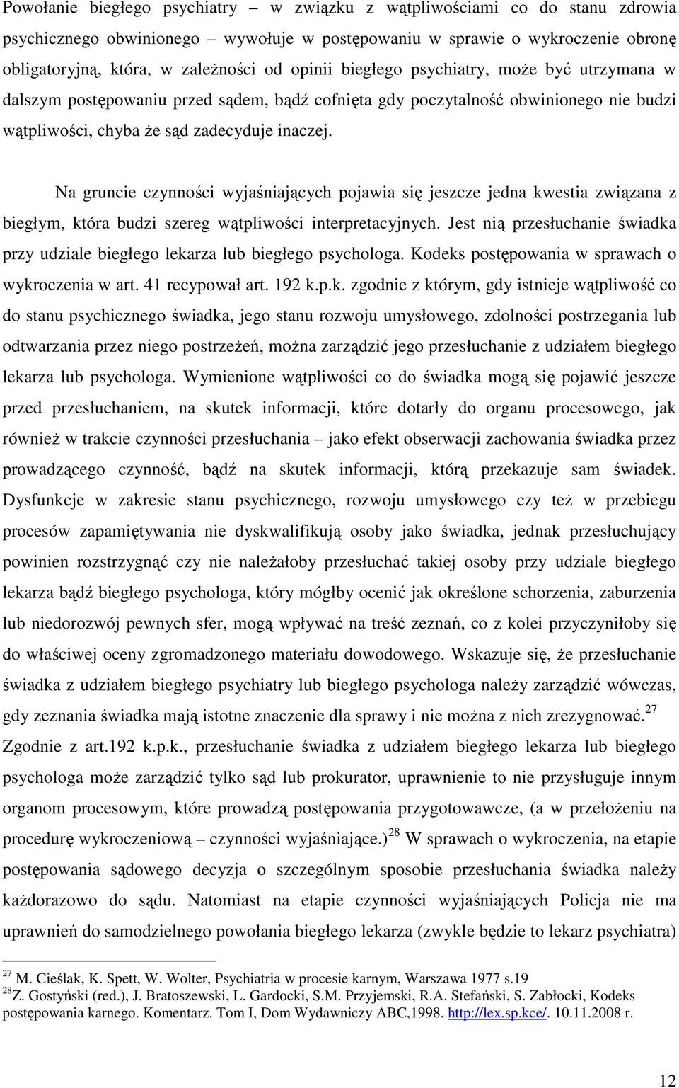 Na gruncie czynności wyjaśniających pojawia się jeszcze jedna kwestia związana z biegłym, która budzi szereg wątpliwości interpretacyjnych.