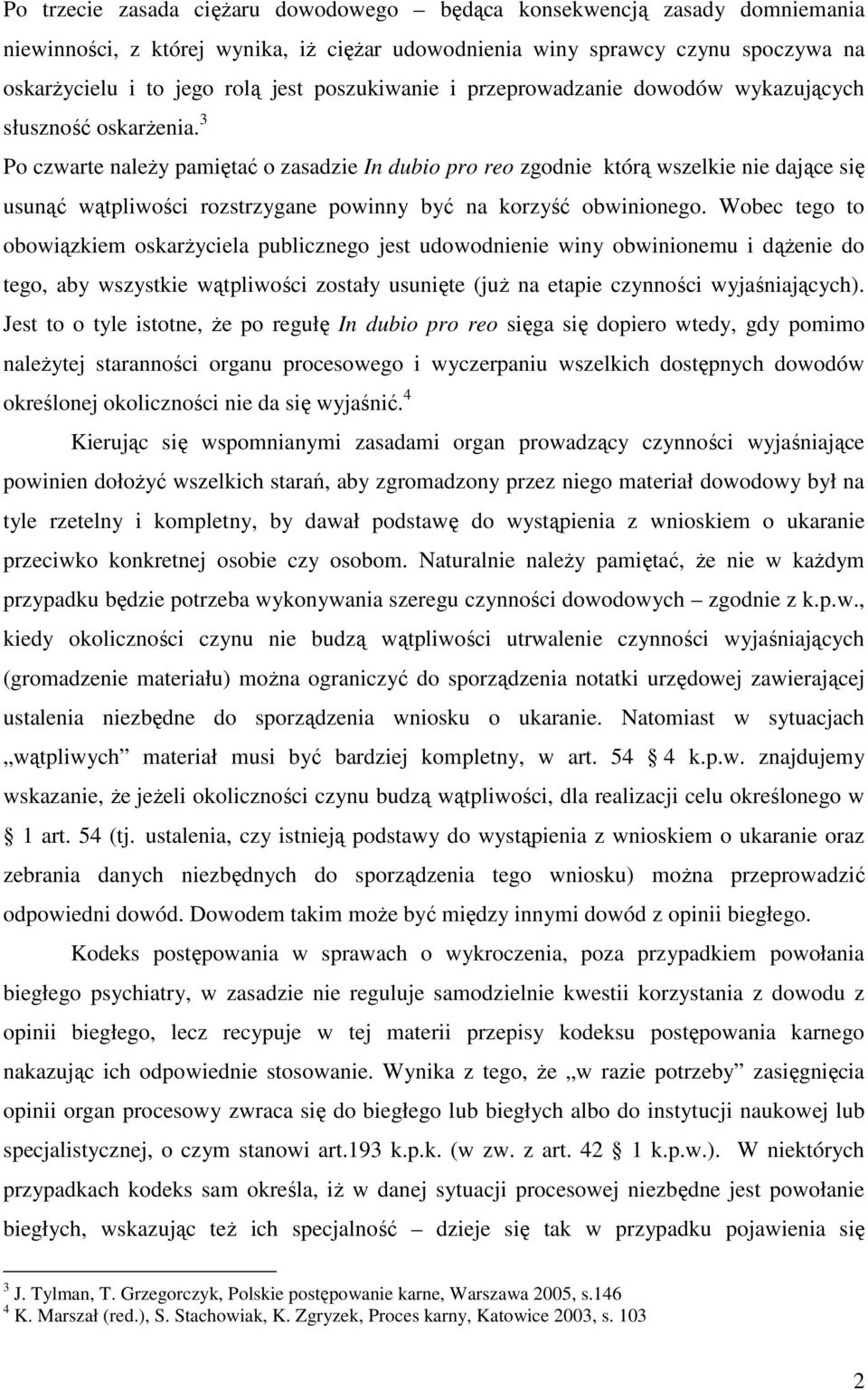 3 Po czwarte należy pamiętać o zasadzie In dubio pro reo zgodnie którą wszelkie nie dające się usunąć wątpliwości rozstrzygane powinny być na korzyść obwinionego.