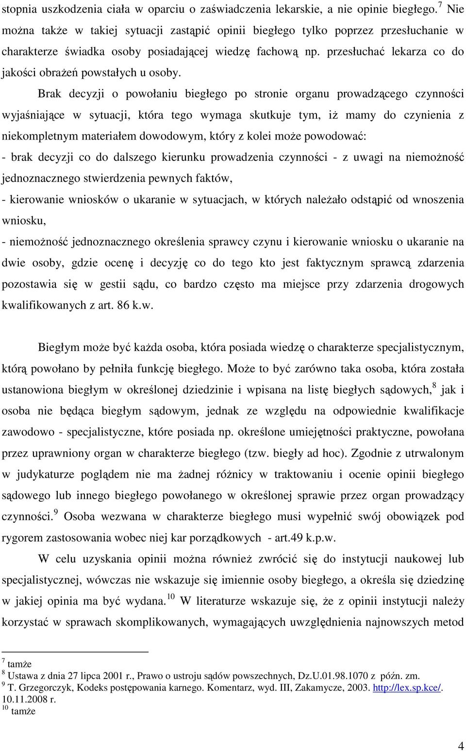 przesłuchać lekarza co do jakości obrażeń powstałych u osoby.