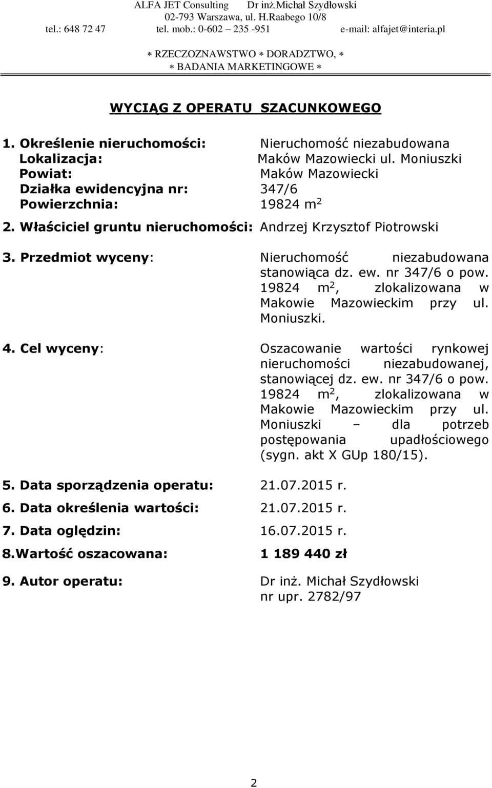 4. Cel wyceny: Oszacowanie wartości rynkowej nieruchomości niezabudowanej, stanowiącej dz. ew. nr 347/6 o pow. 19824 m 2, zlokalizowana w Makowie Mazowieckim przy ul.