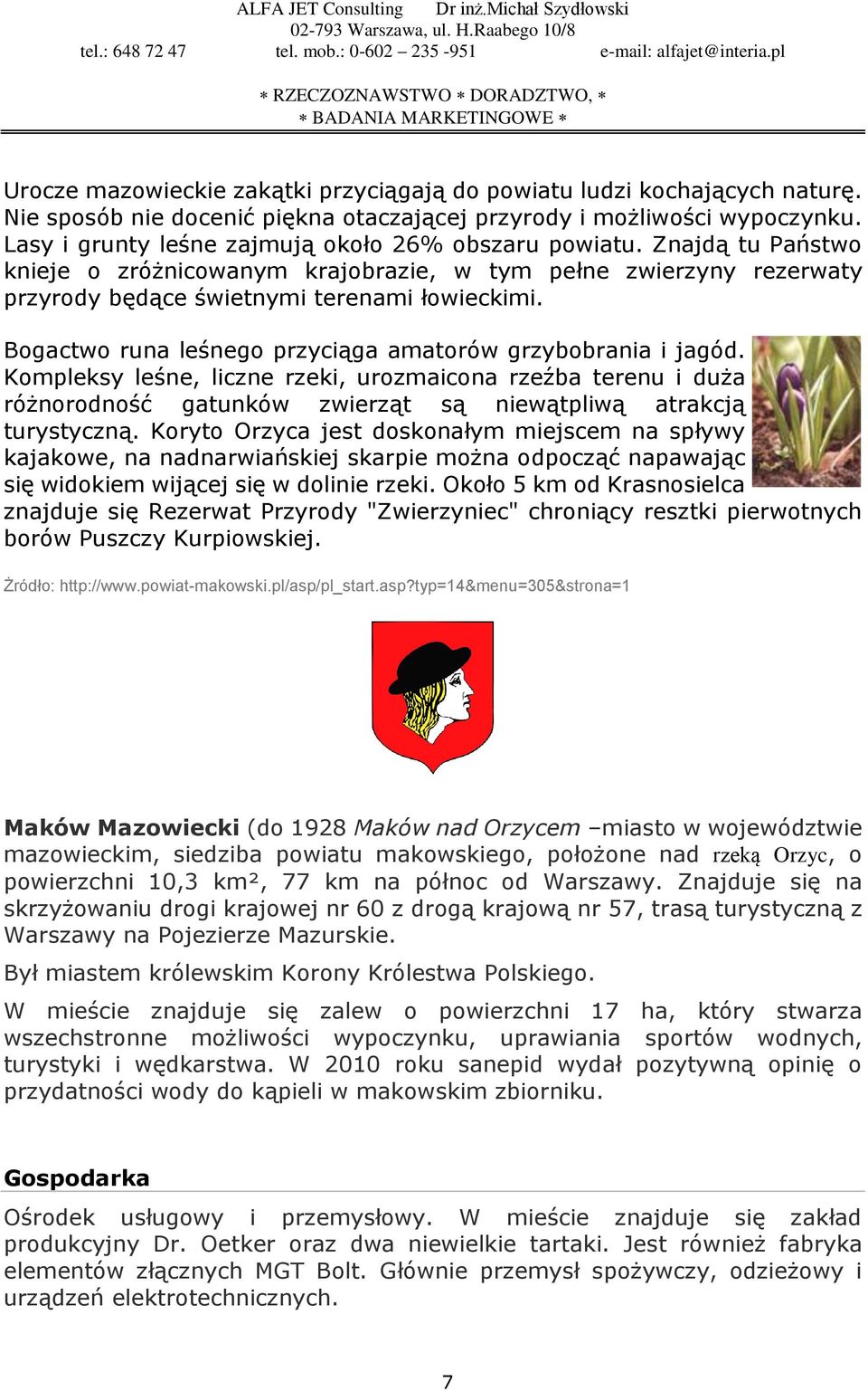 Bogactwo runa leśnego przyciąga amatorów grzybobrania i jagód. Kompleksy leśne, liczne rzeki, urozmaicona rzeźba terenu i duża różnorodność gatunków zwierząt są niewątpliwą atrakcją turystyczną.