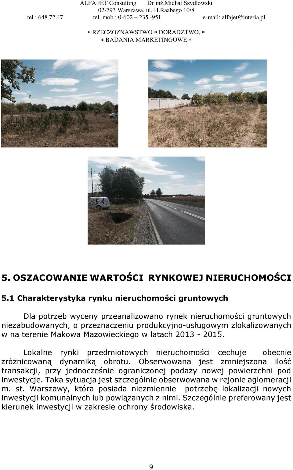 terenie Makowa Mazowieckiego w latach 2013-2015. Lokalne rynki przedmiotowych nieruchomości cechuje obecnie zróżnicowaną dynamiką obrotu.