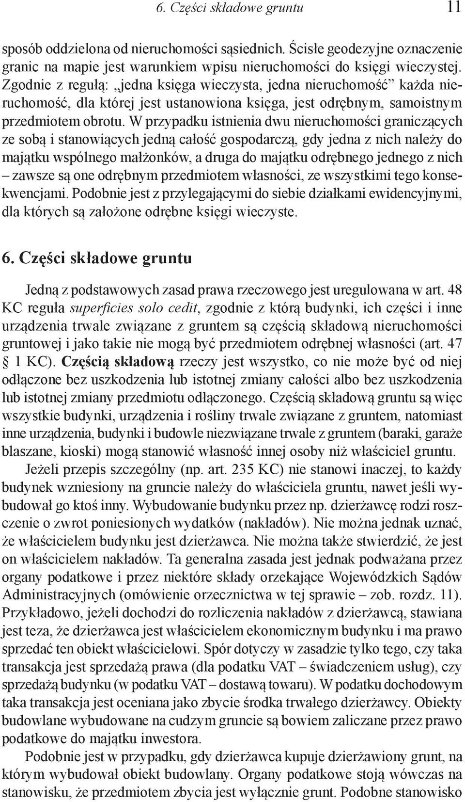 W przypadku istnienia dwu nieruchomości graniczących ze sobą i stanowiących jedną całość gospodarczą, gdy jedna z nich należy do majątku wspólnego małżonków, a druga do majątku odrębnego jednego z