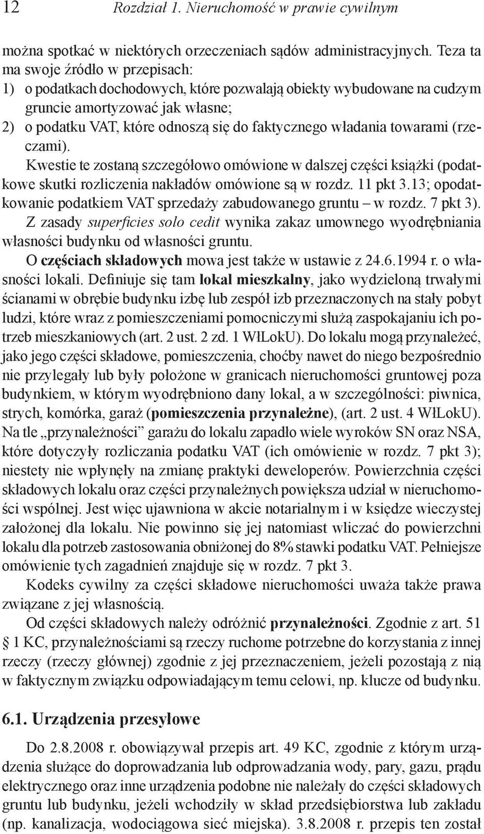 władania towarami (rzeczami). Kwestie te zostaną szczegółowo omówione w dalszej części książki (podatkowe skutki rozliczenia nakładów omówione są w rozdz. 11 pkt 3.