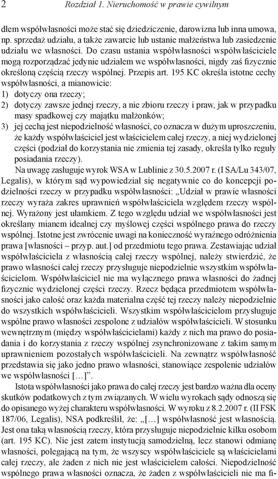 Do czasu ustania współwłas ności współwłaściciele mogą rozporządzać jedynie udziałem we współwłasności, nigdy zaś fizycznie określoną częścią rzeczy wspólnej. Przepis art.