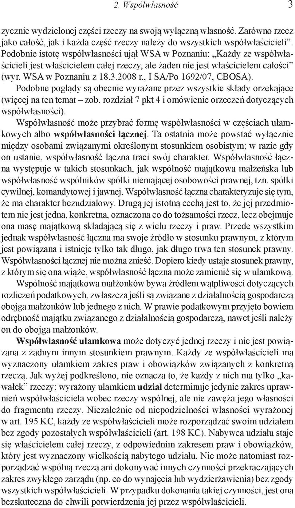 , I SA/Po 1692/07, CBOSA). Podobne poglądy są obecnie wyrażane przez wszystkie składy orzekające (więcej na ten temat zob. rozdział 7 pkt 4 i omówienie orzeczeń dotyczących współwłasności).